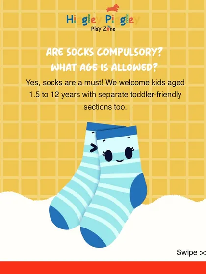 Are socks compulsory? Yes, socks are a must for everyone entering the play area to maintain cleanliness. We welcome kids from 1.5 to 12 years, with separate sections for toddlers.