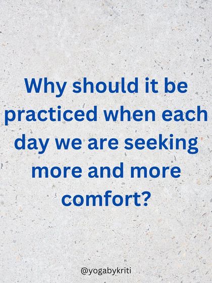 Why should we practice Tapas when we seek comfort daily? Because it builds the mental strength to remain balanced when life inevitably presents us with challenges.