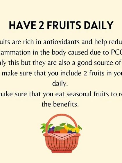 Eating two fruits daily can help reduce inflammation caused by PCOS. I recommend seasonal fruits to get the maximum benefits from their antioxidants and fiber.