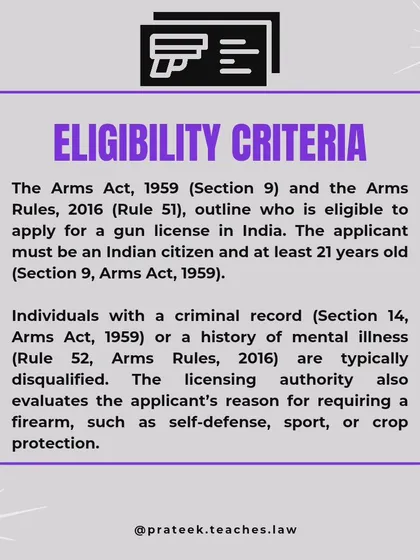 Eligibility Criteria for a Gun License. To apply for a gun license, you must be an Indian citizen, at least 21 years old, and have no criminal record or history of mental illness. The licensing authority also evaluates your reason for needing a firearm, such as self-defense or sport.