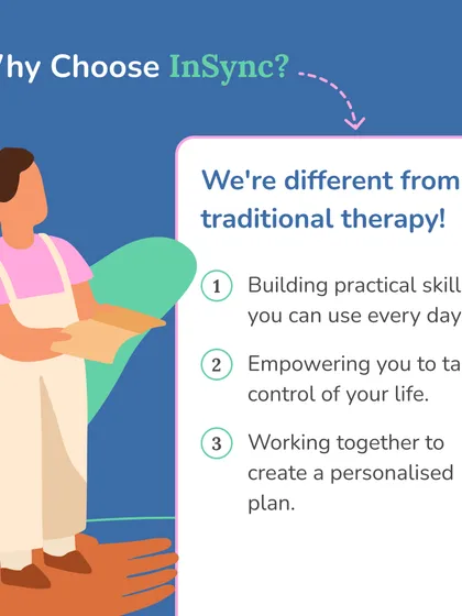 Why choose In-Sync? We are different from traditional therapy. We focus on building practical, everyday skills, empowering you to take control, and working together to create a personalized plan that fits your life.