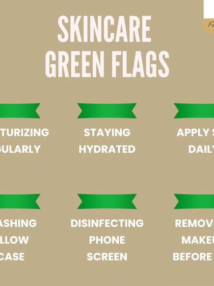 A quick checklist of skincare green flags: moisturizing regularly, staying hydrated, applying SPF daily, washing your pillowcase, disinfecting your phone screen, and removing makeup before bed. These are the foundations of good skin health.