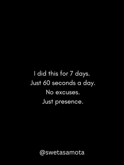 I did this for 7 days. Just 60 seconds a day. No excuses, just presence.