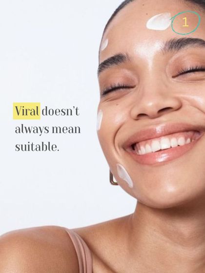 A key fact to remember: viral doesn't always mean suitable. Just because a product is trending online doesn't mean it's right for your unique skin type or concerns.