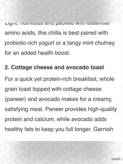 Another great option is cottage cheese (paneer) and avocado toast, which provides high-quality protein and healthy fats to keep you full longer.