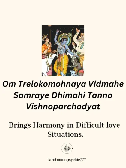 For those in difficult love situations, the mantra "Om Trelokomohnaya Vidmahe Samraye Dhimahi Tanno Vishnoparchodyat" can bring harmony and help resolve conflicts.