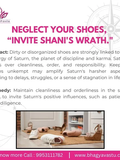 Neglecting your shoes can invite Shani's wrath. Dirty or disorganized shoes are linked to the energy of Saturn (Shani), the planet of discipline and karma. I explain how keeping your shoe area clean and orderly can invite Saturn's positive influences, such as patience and diligence.