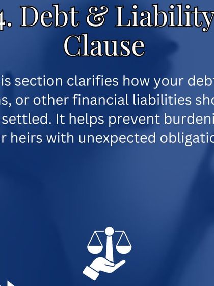 A comprehensive will must also address any outstanding debts or loans. The Debt and Liability clause clarifies how these financial obligations should be settled, preventing unexpected burdens on your heirs.