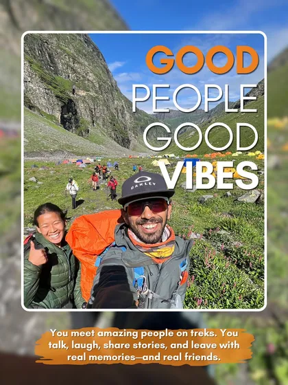 Good people, good vibes. You meet the most amazing people on treks, share stories, and leave with real friends.