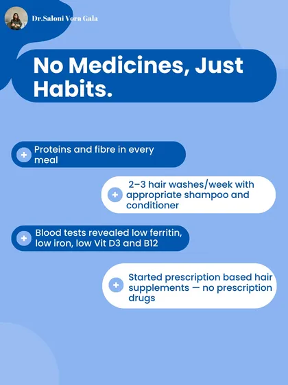 The solution wasn't just about medicine, it was about habits. After blood tests revealed low iron and vitamin levels, we started prescription-based supplements. We also focused on adding protein to every meal and establishing a consistent hair wash routine. This combination of science and lifestyle changes is what brings lasting results.
