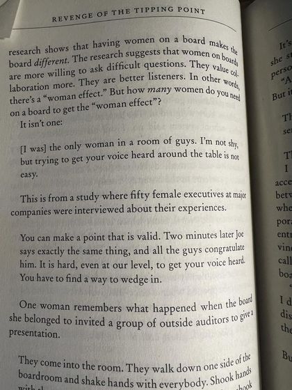 An excerpt from Malcolm Gladwell's "Revenge of the Tipping Point." It discusses the "woman effect" on boards and the struggle for women's voices to be heard, a reality many of us still face.