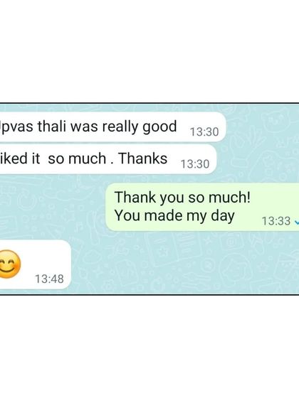 "Upvas thali was really good. Liked it so much." Simple and sweet words like these are incredibly encouraging and mean the world to me.
