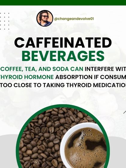 Caffeinated beverages like coffee and tea can interfere with thyroid hormone absorption if consumed too close to medication.