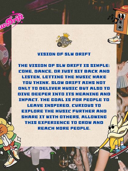 The vision of Slw Drift is simple. It's about letting the music make you think, dance, or just listen. The goal is to inspire people to explore music and share the experience.