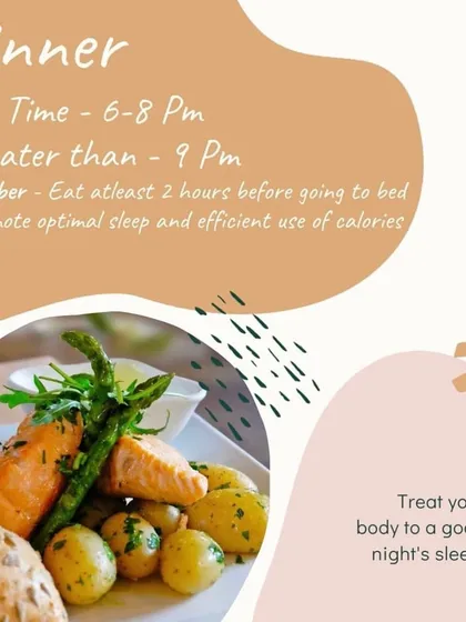For optimal sleep and efficient calorie use, try to have dinner between 6-8 pm. It's important to eat at least two hours before you go to bed to give your body enough time to digest properly.