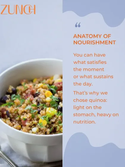 This is the anatomy of nourishment. We choose ingredients like quinoa because it's light on the stomach but heavy on nutrition, sustaining you throughout the day.