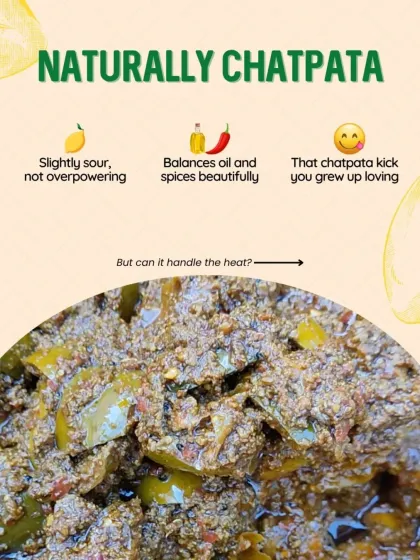 The Kalkatiya mango is naturally 'chatpata' or tangy. Its slightly sour taste is not overpowering and balances the oil and spices beautifully, giving you that kick you grew up loving.