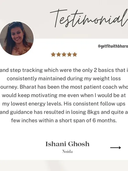 Ishani lost 8 kgs in 6 months. She highlights my patience and consistent follow-ups, which motivated her even when her energy levels were at their lowest.