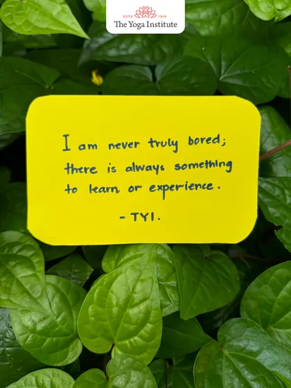 "I am never truly bored; there is always something to learn or experience." When curiosity leads, every moment becomes an opportunity for growth and discovery.