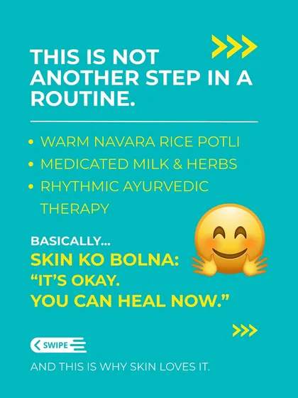 This is not just another step in a routine. A warm Navara rice potli, medicated milk, and rhythmic therapy is basically telling your skin, "It's okay, you can heal now."