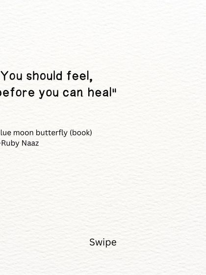 A quote from my upcoming book, 'Blue Moon Butterfly'. You should feel, before you can heal.