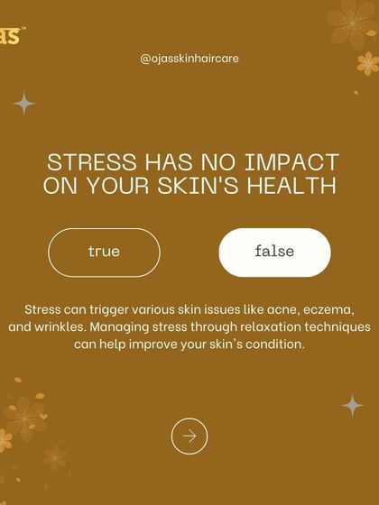 Does stress have no impact on your skin's health? False. Stress can trigger issues like acne, eczema, and wrinkles. Managing stress is an important part of any skincare routine.