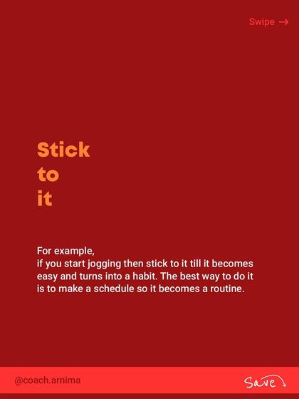 Stick to it. If you start a new habit like jogging, stick with it until it becomes easy and routine. Scheduling is the best way to turn an action into a habit.