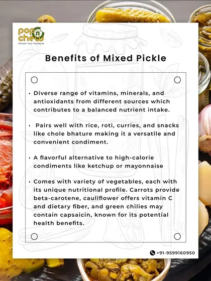 Our mixed pickle offers a diverse range of vitamins and minerals from different vegetables. It's a flavourful and healthier alternative to high-calorie condiments like ketchup or mayonnaise.