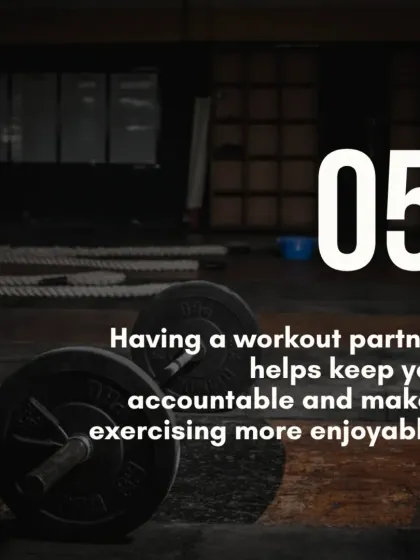 Tip 5: Find a workout partner. Having someone to hold you accountable makes exercising more enjoyable and effective.