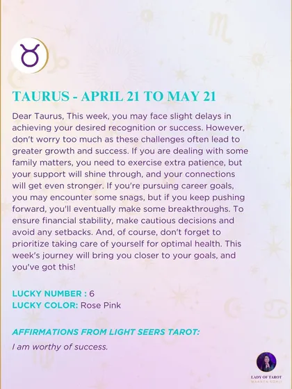 A weekly tarot forecast for Taurus. You may face slight delays in achieving recognition or success. However, don't worry too much as these challenges often lead to greater growth.