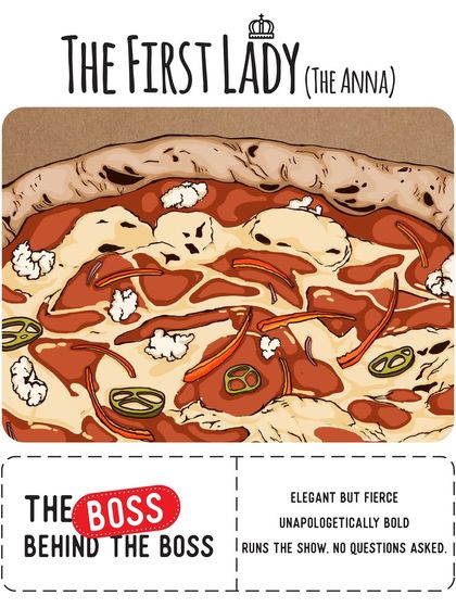 Meet The First Lady, also known as The Anna pizza. She's the boss behind the boss, elegant but fierce with a bold mix of bell peppers, sun-dried tomatoes, jalapeños, and feta.