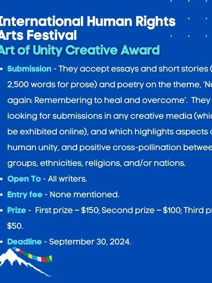 The Art of Unity Creative Award by the International Human Rights Arts Festival accepts essays, short stories, and poetry on the theme of unity and healing.