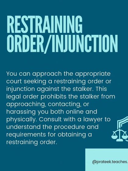 This slide explains the legal remedy of a restraining order or injunction, which can be sought from a court to prohibit a stalker from contacting or harassing you. It advises consulting a lawyer to understand the procedure.