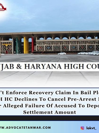 The Punjab & Haryana High Court declined to cancel pre-arrest bail for an alleged failure to deposit a settlement amount, stating it cannot enforce recovery claims in bail pleas. We ensure that bail conditions are not misused for civil recovery.
