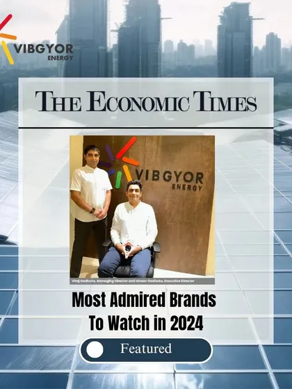 Vibgyor Energy was featured by The Economic Times as one of the "Most Admired Brands To Watch in 2024." This recognition highlights our leadership in India's renewable energy sector and our mission to drive deep decarbonization.