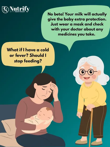 What if you have a cold or fever? Should you stop breastfeeding? No, your milk will actually give the baby extra protection and antibodies. Just wear a mask and check with your doctor about any medicines.