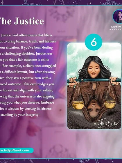 The Justice card often means that life is about to bring balance, truth, and fairness to your situation. If you've been dealing with a challenging decision, Justice reassures you that a fair outcome is on its way.
