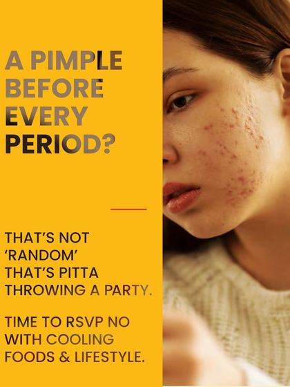 A pimple before every period? That's not random. That's your Pitta dosha throwing a party. It's time to say no with cooling foods and a balanced lifestyle.