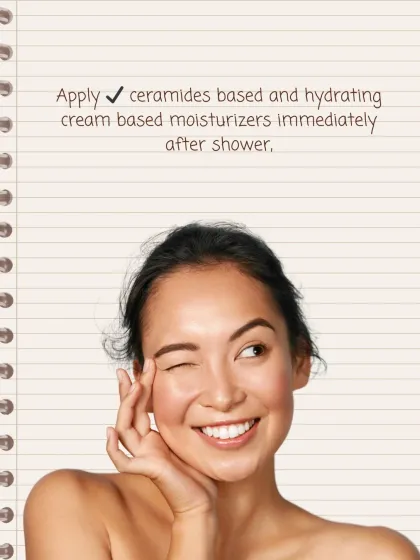 Winter Habit to Follow: Apply a ceramide-based, hydrating moisturizer immediately after showering. This locks in moisture while your skin is still damp for maximum benefit.