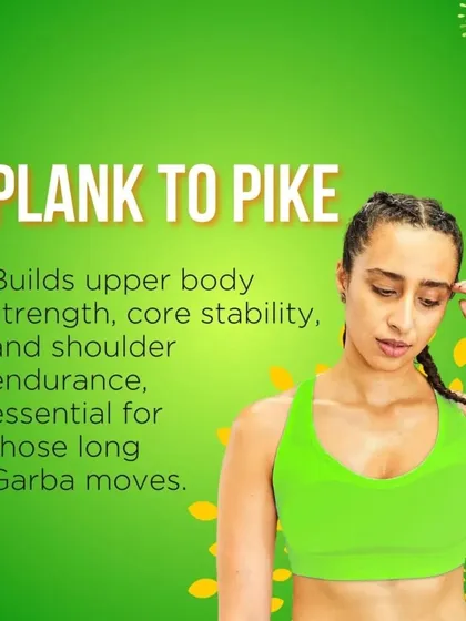 The Plank to Pike builds upper body strength, core stability, and shoulder endurance, all essential for those long Garba moves.