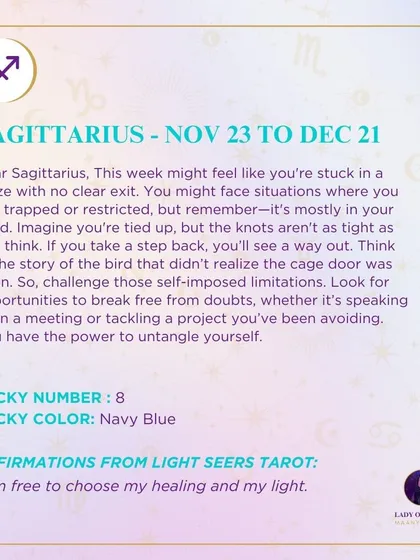 A weekly tarot prediction for Sagittarius. You might feel like you're stuck in a maze with no clear exit. Remember, these limitations are mostly in your mind.