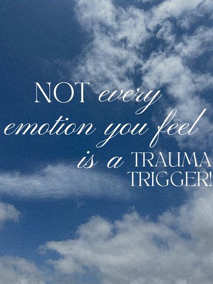 It is important to remember that not every emotion you feel is a trauma trigger. Sometimes, an emotion is just an emotion, part of the rich experience of being human.