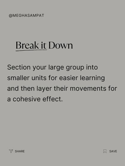When working with a large group, it's important to break it down. I section the group into smaller units for easier learning and then layer their movements for a cohesive final effect.