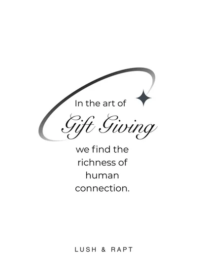 "In the art of Gift Giving we find the richness of human connection." This quote speaks to the deeper purpose of my work, which is to help strengthen bonds between people.