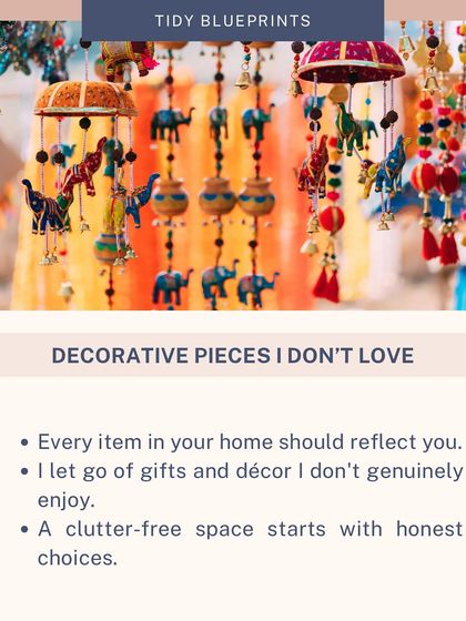 Every item in your home should reflect you. I let go of gifts and decor that I don't genuinely enjoy. A clutter-free space starts with making honest choices about what you keep.