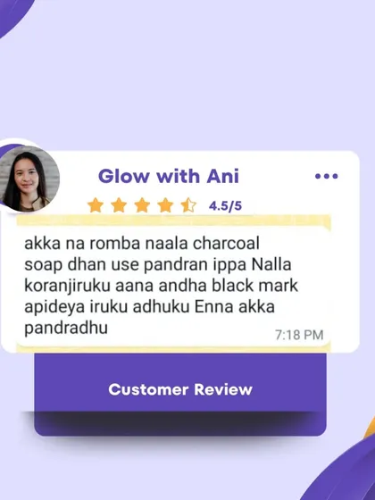 "Akka na romba naala charcoal soap dhan use pandran." I love it when customers find a long-term solution with my products. This soap is great for reducing marks over time.