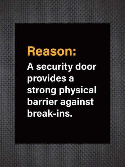 Reason: A security door provides the strong physical barrier needed to prevent a break-in from happening in the first place.