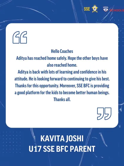 "SSE BFC is providing a good platform for the kids to become better human beings." A testimonial from Kavita Joshi, a U17 parent, after her son returned from the BFC Bellary trials with new confidence.