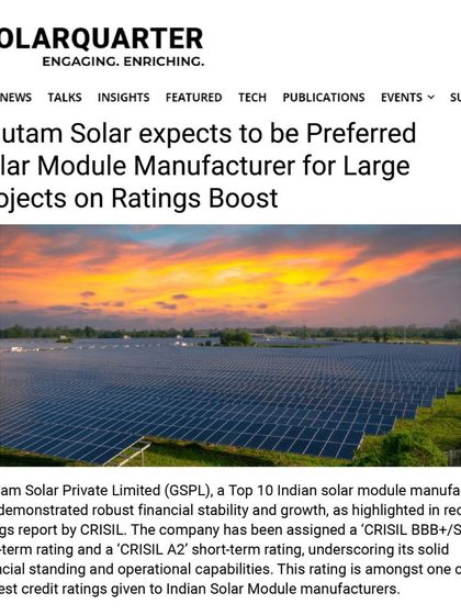 As reported by SolarQuarter, our recent CRISIL rating boost to 'BBB+/Stable' and 'A2' affirms our financial stability and impressive growth. This positions us as a preferred solar module manufacturer for large-scale projects.