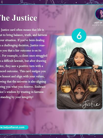 The Justice card means life is about to bring balance, truth, and fairness to your situation. This card nudges you to be honest and align with your values, knowing the universe will bring what you deserve.